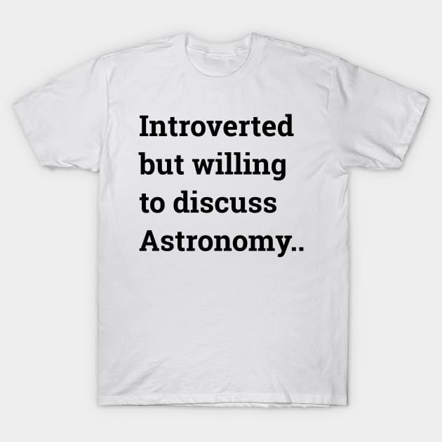 Introverted but willing to discuss Astronomy ... T-Shirt by wanungara